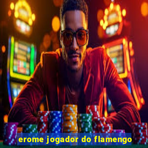 erome jogador do flamengo